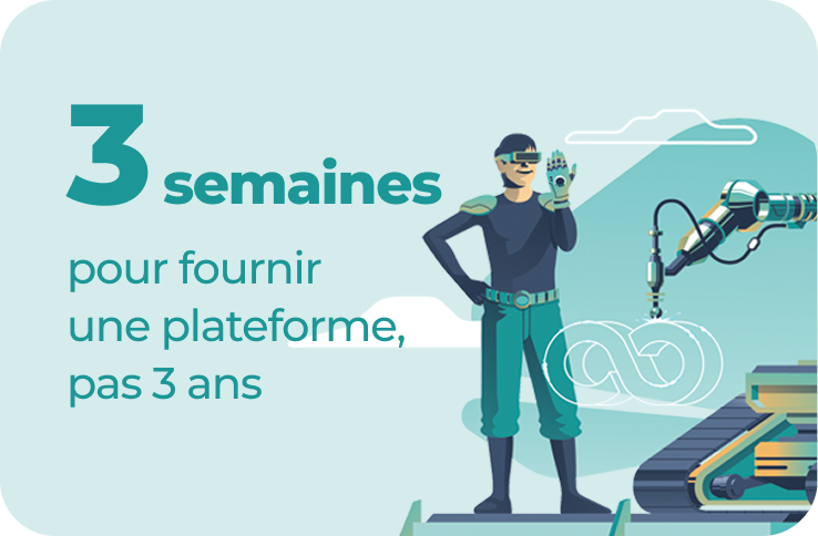 3 semaines pour fournir une plateforme, pas 3 ans